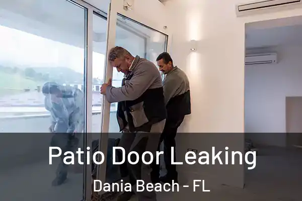 Patio Door Leaking Dania Beach - FL