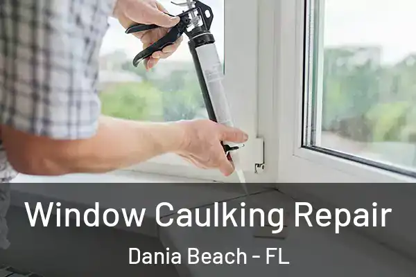 Window Caulking Repair Dania Beach - FL